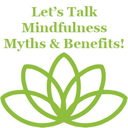 lets talk mindfulness myths and benefits