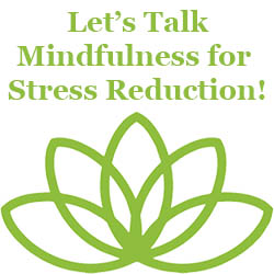 Let's Talk Mindfulness for Stress Reduction and the Holidays
