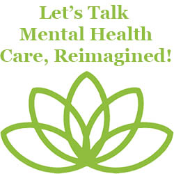 lets talk mental health care reimagined