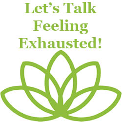 let's talk feeling exhausted